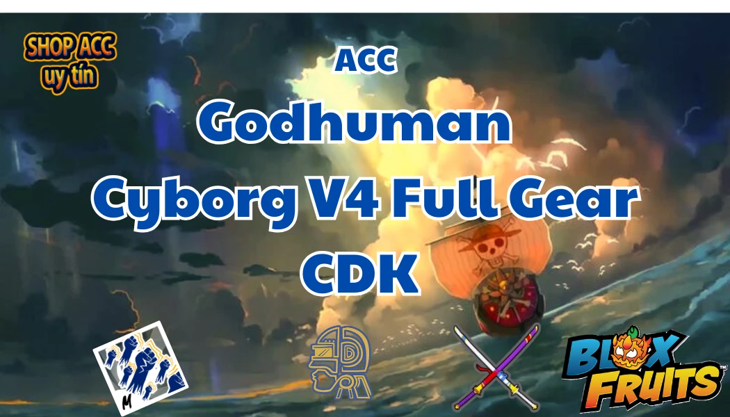 Godhuman + CDK +Tộc Cyborg V4 Full Gear